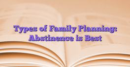 Types of Family Planning: Abstinence is Best