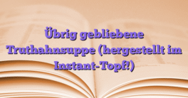 Übrig gebliebene Truthahnsuppe (hergestellt im Instant-Topf!)