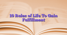 10 Rules of Life To Gain Fulfillment