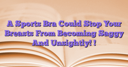 A Sports Bra Could Stop Your Breasts From Becoming Saggy And Unsightly! !