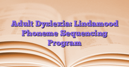 Adult Dyslexia: Lindamood Phoneme Sequencing Program