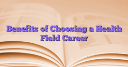 Benefits of Choosing a Health Field Career