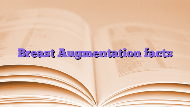 Breast Augmentation facts