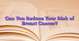 Can You Reduce Your Risk of Breast Cancer?