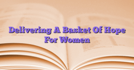 Delivering A Basket Of Hope For Women