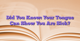 Did You Know: Your Tongue Can Show You Are Sick?