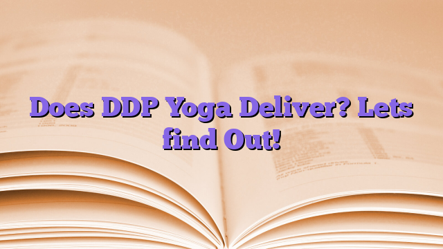 Does DDP Yoga Deliver? Lets find Out!
