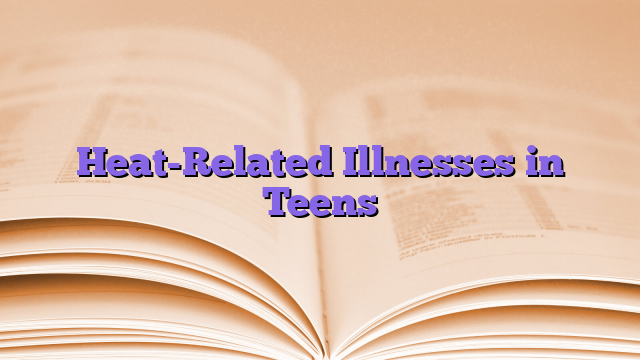 Heat-Related Illnesses in Teens