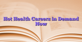 Hot Health Careers in Demand Now