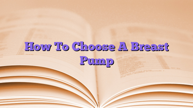 How To Choose A Breast Pump
