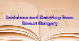 Incisions and Scarring from Breast Surgery