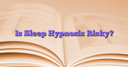 Is Sleep Hypnosis Risky?