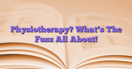 Physiotherapy? What’s The Fuss All About!