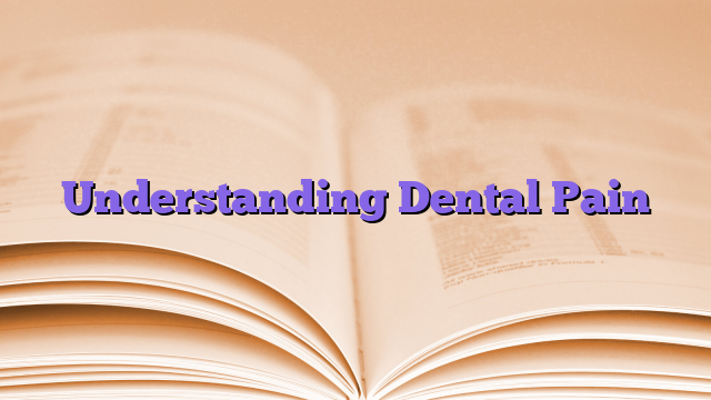Understanding Dental Pain