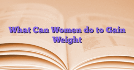 What Can Women do to Gain Weight