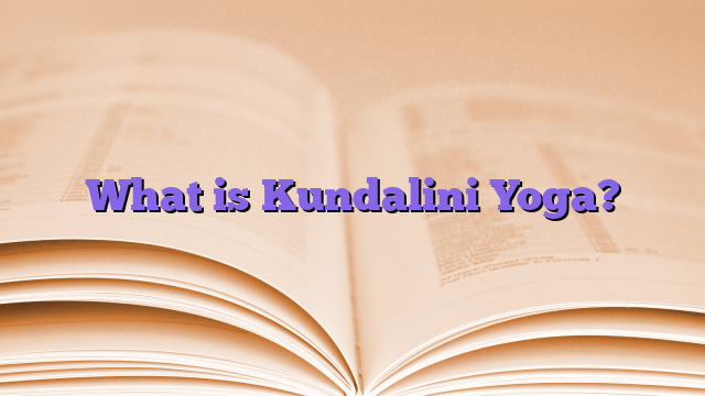 What is Kundalini Yoga?