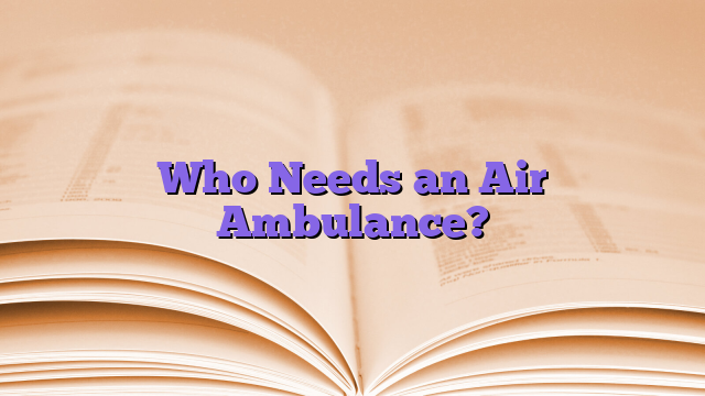 Who Needs an Air Ambulance?