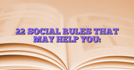 22 SOCIAL RULES THAT MAY HELP YOU: