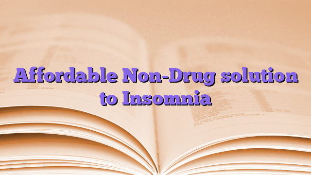 Affordable Non-Drug solution to Insomnia