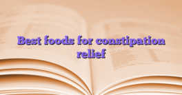 Best foods for constipation relief