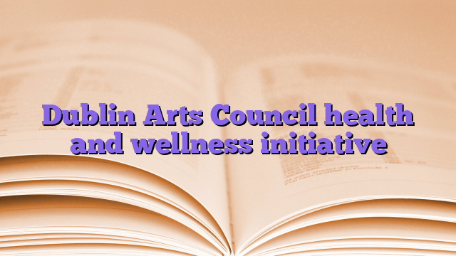 Dublin Arts Council health and wellness initiative