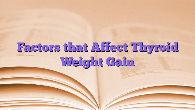 Factors that Affect Thyroid Weight Gain