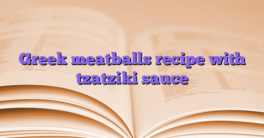 Greek meatballs recipe with tzatziki sauce