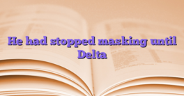 He had stopped masking until Delta