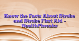 Know the Facts About Stroke and Stroke First Aid – HealthPhreaks