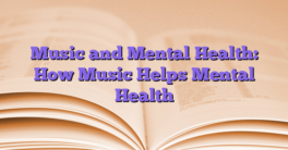 Music and Mental Health: How Music Helps Mental Health