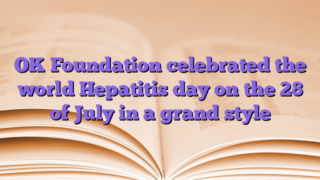 OK Foundation celebrated the world Hepatitis day on the 28 of July in a grand style