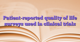 Patient-reported quality of life surveys used in clinical trials