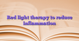 Red light therapy to reduce inflammation