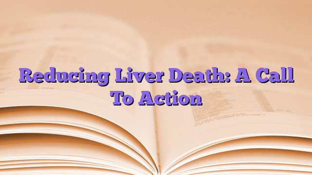 Reducing Liver Death: A Call To Action