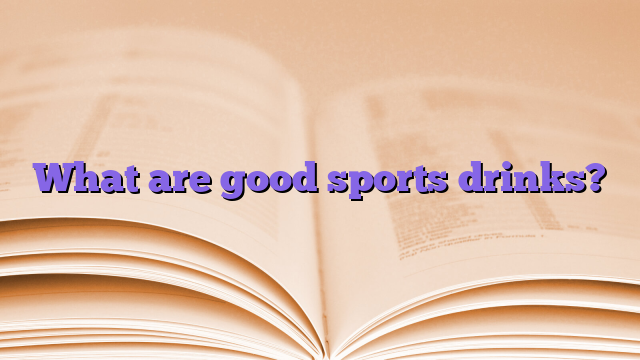What are good sports drinks?