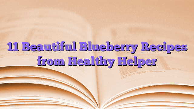 11 Beautiful Blueberry Recipes from Healthy Helper