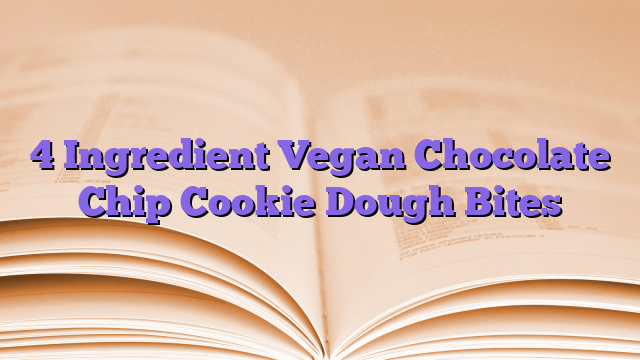 4 Ingredient Vegan Chocolate Chip Cookie Dough Bites