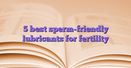 5 best sperm-friendly lubricants for fertility