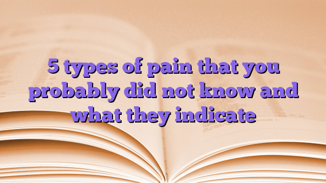 5 types of pain that you probably did not know and what they indicate