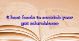 6 best foods to nourish your gut microbiome
