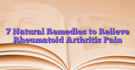 7 Natural Remedies to Relieve Rheumatoid Arthritis Pain