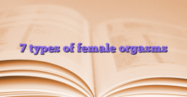 7 types of female orgasms