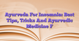 Ayurveda For Insomnia: Best Tips, Tricks And Ayurvedic Medicine F