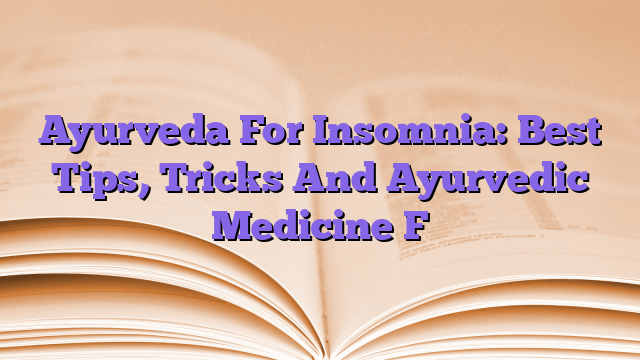 Ayurveda For Insomnia: Best Tips, Tricks And Ayurvedic Medicine F