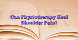 Can Physiotherapy Heal Shoulder Pain?