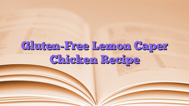 Gluten-Free Lemon Caper Chicken Recipe