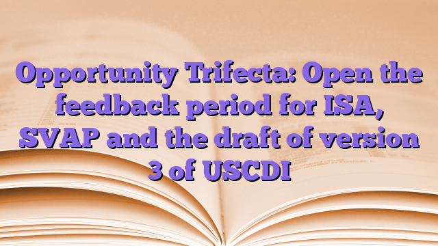 Opportunity Trifecta: Open the feedback period for ISA, SVAP and the draft of version 3 of USCDI