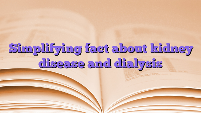Simplifying fact about kidney disease and dialysis