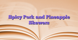 Spicy Pork and Pineapple Skewers
