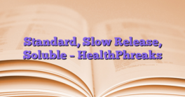 Standard, Slow Release, Soluble – HealthPhreaks